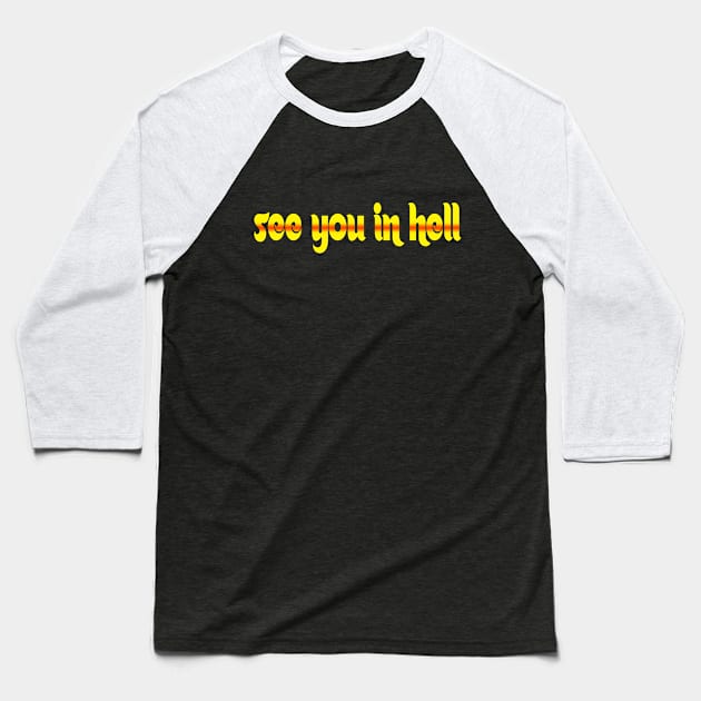 See you in hell Baseball T-Shirt by Jon Molstad